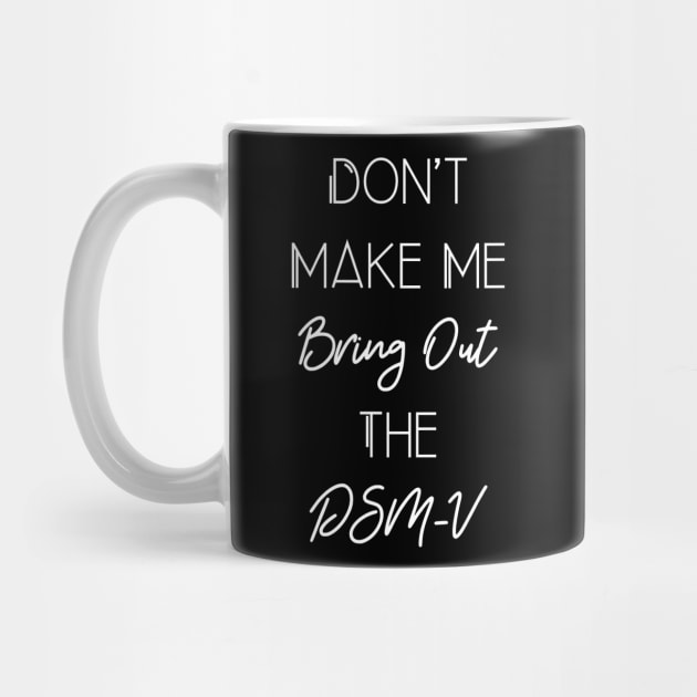 Funny Social Worker Quote Don't Make Me Bring Out The DSM-V by Chey Creates Clothes